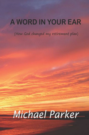 A Word In Your Ear: How God changed my retirement plans