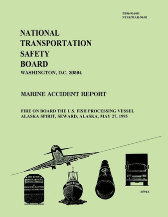 Marine Accident Report: Fire on Board the U.S. Fish Processing Vessel Alaska Spirit, Seward, Alaska, May 27, 1995 : 9781495346002