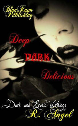 Deep Dark Delicious: Dark and Erotic Writings