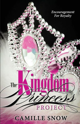 The Kingdom Princess Project: Encouragement for Royalty
