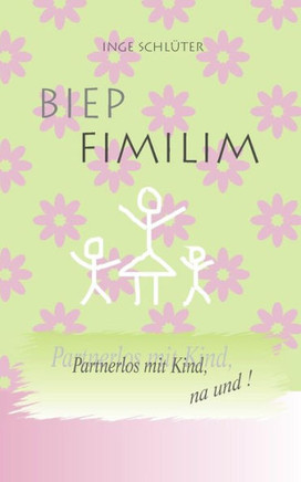 BIEP FIMILIM - Partnerlos mit Kind, na und!