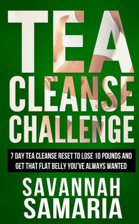 Tea Cleanse: Challenge - 7 Day Tea Cleanse Reset To Reset Your Metabolism, Lose (Free Books, Weight Loss, Detox)