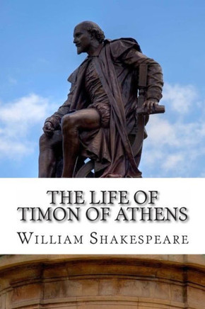 The Life of Timon of Athens: A Play