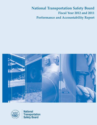 National Transportation Safety Board Fiscal Year 2012 and 2011: Performance and Accountability Report