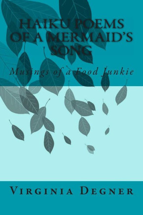 Haiku Poems of a Mermaid's Song: Musings of a Food Junkie
