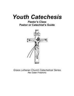Youth Catechesis, Pastor's Class, Pastor Or Catechist's Guide (Grace Lutheran Church Catechetical Series)
