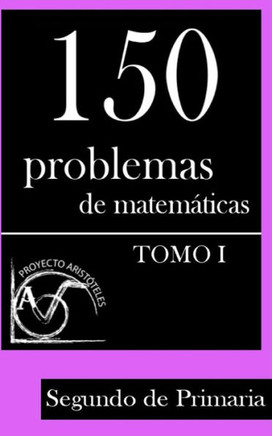 150 Problemas de MatemEticas para Segundo de Primaria (Tomo 1)