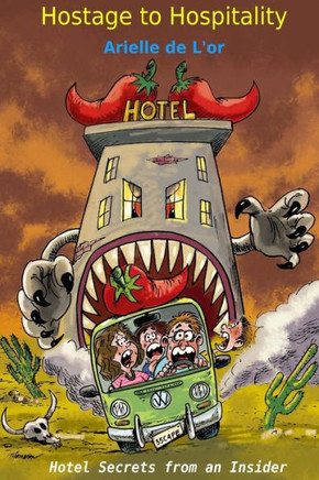 Hostage To Hospitality: Hotel Secrets from an Insider
