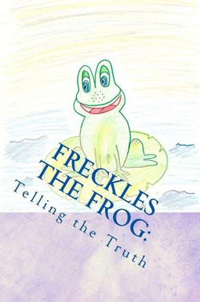 Freckles the Frog: Telling the Truth : 9781495441271