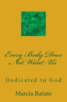 Every Body Does Not Want Us: Dedicated to God