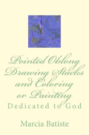 Pointed Oblong Drawing Stacks and Coloring or Painting: Dedicated to God