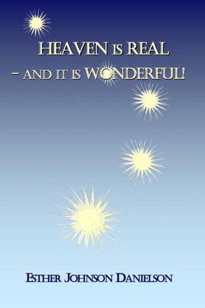 HEAVEN is REAL-- and it is WONDERFUL!: What the Bible Says About Heaven
