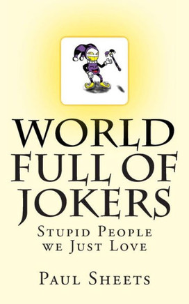 WORLD FULL of JOKERS: Stupid People we Just Love