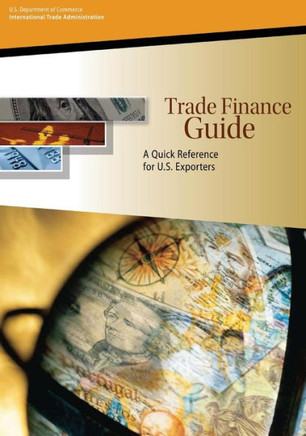 Trade Finance Guide: A Quick Reference for U.S. Exporters : 9781495480799