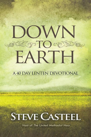 Down To Earth: A 40 Day Lenten Devotional