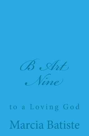 B Art Nine: to a Loving God : 9781495909443