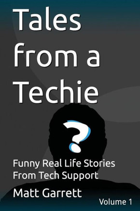 Tales from a Techie: Funny Real Life Stories From Tech Support