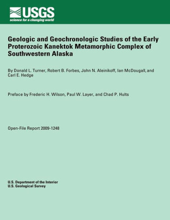 Geologic and Geochronologic Studies of the Early Proterozoic Kanektok Metamorphic Complex of Southwestern Alaska