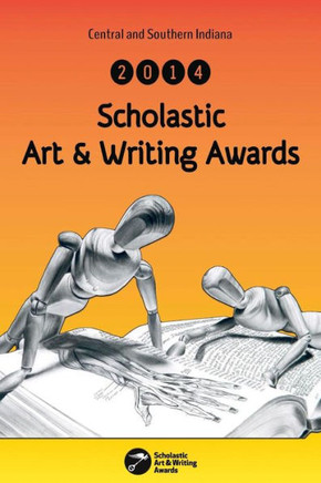 Central and Southern Indiana 2014 Scholastic Art & Writing Awards Anthology