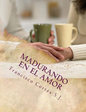 Madurando en el amor: El amor no se improvisa : 9781495958748