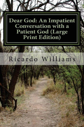 Dear God: An Impatient Conversation with a Patient God (Large Print Edition): A Personal Journey of Self Development - Large Print