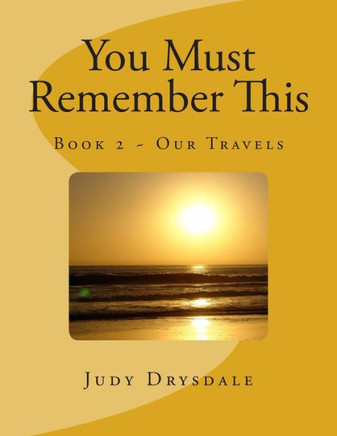 You Must Remember This: Our Travels