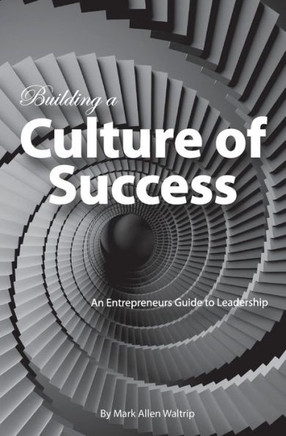 Building a Culture of Success: An Entrepreneurs Guide to Leadership