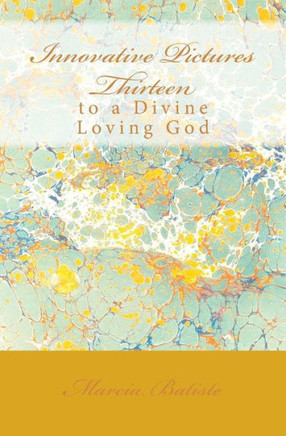 Innovative Pictures Thirteen: to a Divine Loving God