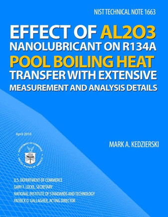 Nist Technical Note 1663: Effect of Al2O3 Nanolubricant on R134a Pool Boiling Heat Transfer with Extensive Measurement and Analysis Details