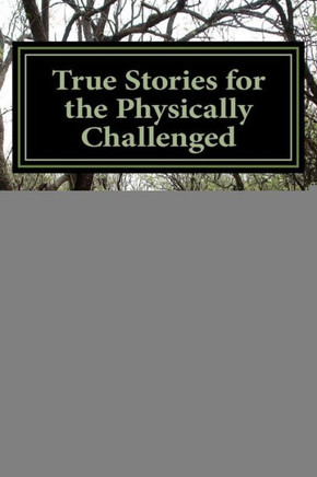 True Stories for the Physically Challenged: Everybody is Able