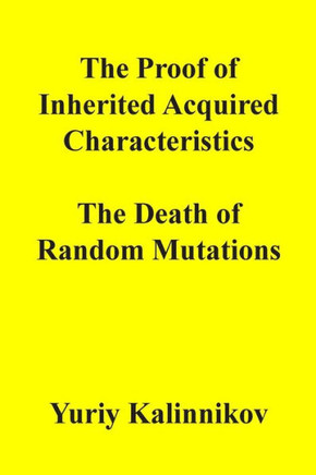 The Proof of Inherited Acquired Characteristics: The Death of Random Mutations