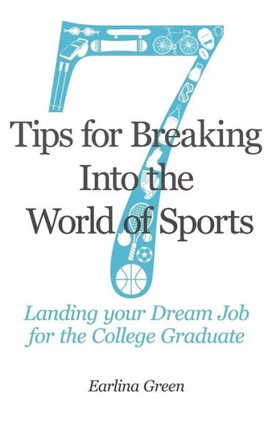 Seven Tips for Breaking into the World of Sports: Landing the Job of Your Dreams for the College Graduate