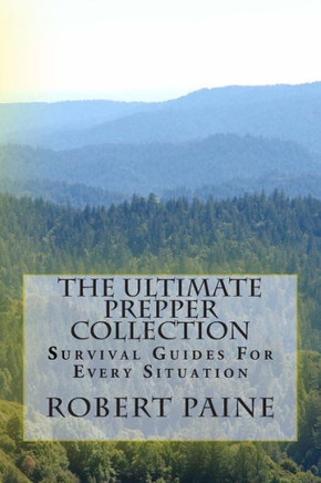 The Ultimate Prepper Collection: Survival Guides For Every Situation