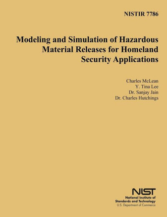 Nistir 7786: Modeling and Simulation of Hazardous Material Releases for Homeland Security Applications