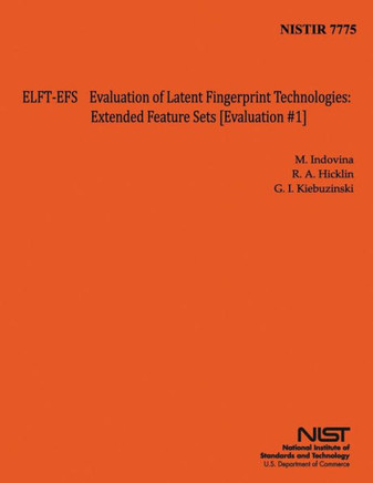 Nistir 7775: ELFT EFS Evaluation of Latent Fingerprint Technologies: Extended Feature Sets [Evaluation #1]