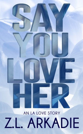 Say You Love Her: An L.A. Love Story