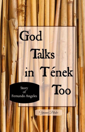 God Talks in Tenek Too: (story of Fernando Angeles)