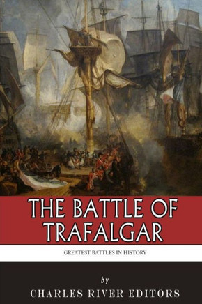 The Greatest Battles in History: The Battle of Trafalgar