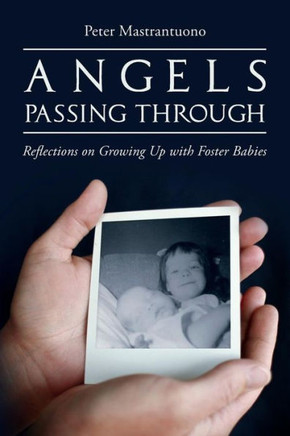 Angels Passing Through: Reflections on Growing Up with Foster Babies