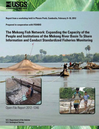 The Mekong Fish Network: Expanding the Capacity of the People and Institutions of the Mekong River Basin To Share Information and Conduct Stand