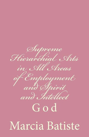 Supreme Hierarchial Arts in All Areas of Employment and Spirit and Intellect: God