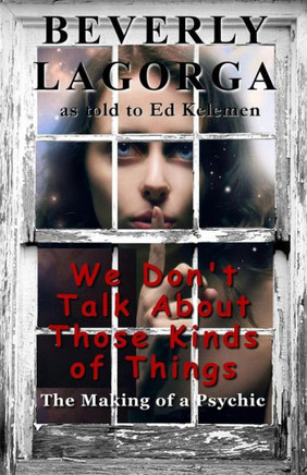 We Don't Talk About Those Kinds of Things: The Making of a Psychic