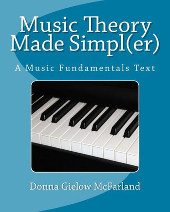 Music Theory Made Simpl(er): A Music Fundamentals Text