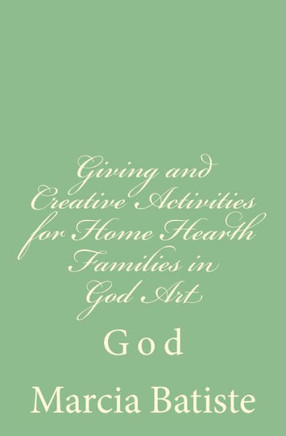 Giving and Creative Activities for Home Hearth Families in God Art: God