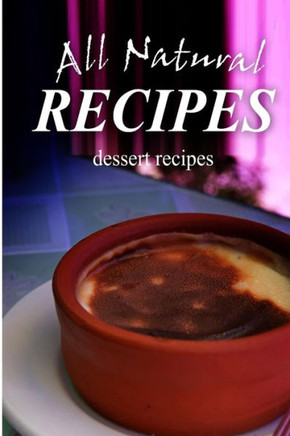 All Natural Recipes - Dessert Recipes: All natural