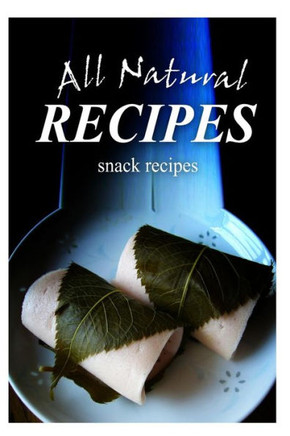All Natural Recipes - Snacks Recipes: All natural