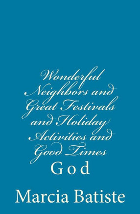 Wonderful Neighbors and Great Festivals and Holiday Activities and Good Times: God
