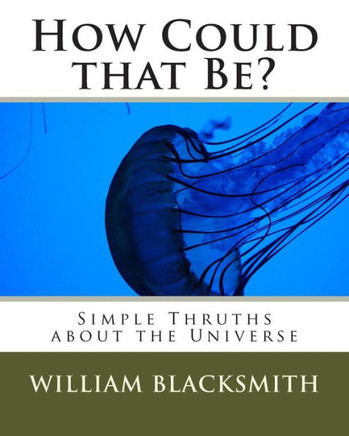 How Could the Be?: Simple Truths about the Universe