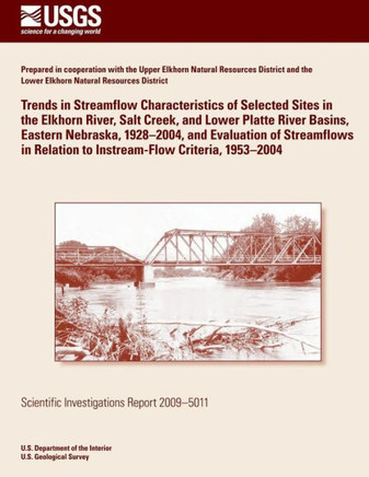 Trends in Streamflow Characteristics of Selected Sites in the Elkhorn River, Salt Creek, and Lower Platte River Basins, Eastern Nebraska, 1928?2004, a