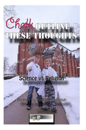 Chalk Outline These Thoughts Volume 2: Science vs Religion